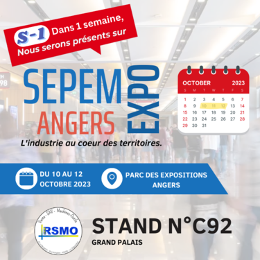 | S-1 | Rendez-vous dans 1 semaine, du 10 au 12 Octobre 2023 au Salon SEPEM à Angers !